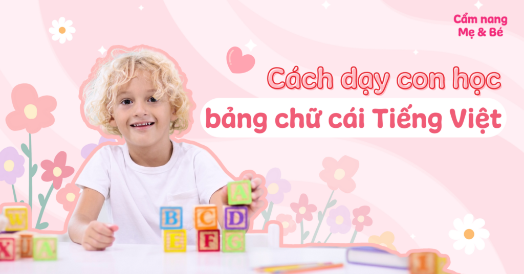 Các Phương Pháp Dạy Con Học Bảng Chữ Cái