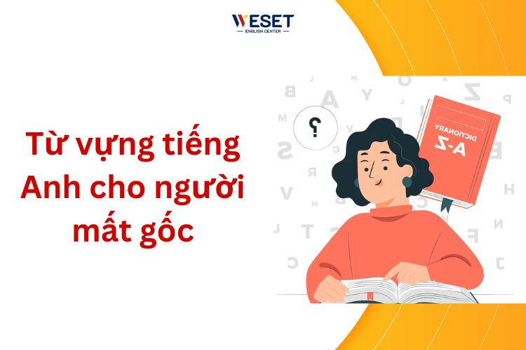 Từ Vựng Tiếng Anh Cơ Bản Cho Người Mất Gốc - Phương Pháp Học Hiệu Quả Từ Con Số 0