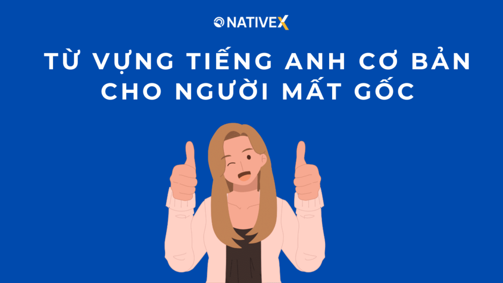 Từ Vựng Tiếng Anh Cơ Bản Cho Người Mất Gốc - Phương Pháp Học Hiệu Quả Từ Con Số 0